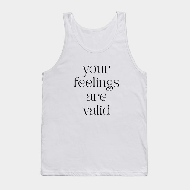 Your Feelings Are Valid Tank Top by BeKindToYourMind